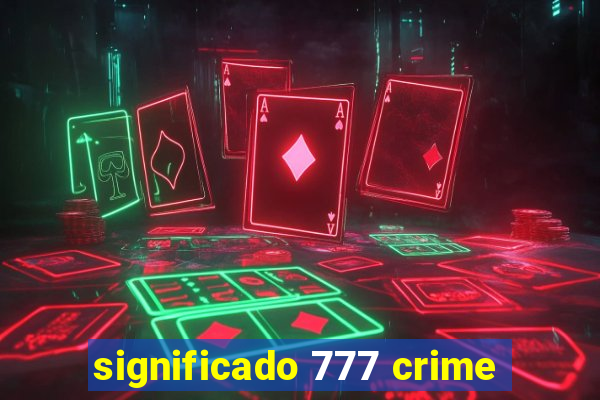 significado 777 crime